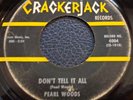 R&B 45...PEARL WOODS...DON'T TELL IT ALL....CRACKERJACK 4004