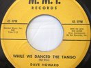 DAVE HOWARD While We Danced The Tango bw Little Bit 45 RARE POPCORN SOUL EX MMI