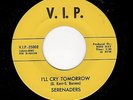 NORTHERN SOUL/DOOWOP-SERENADERS-VIP 25002-I'LL CRY TOMORROW/IF YOUR HEART SAYS Y
