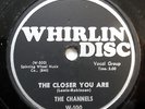CHANNELS 78 The closer you are / Now you know WHIRLIN DISC  Doowop vs220