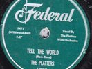 78-DOO-WOP-PLATTERS-TELL THE WORLD/I NEED YOU ALL THE TIME on FEDERAL-RARE