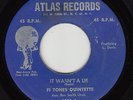 FI TONES QUINTETTE - Atlas 1051 (lg Atlas) - It Wasn't a Lie - DOO-WOP 45 (1st)
