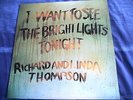 I WANT TO SEE THE BRIGHT LIGHTS TONIGHT,1973 RICHARD AND LINDA THOMPSON,FOLK,EX.