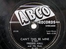 FREDDIE HALL-CAN'T THIS BE MINE /PLAYIN HARD TO GET ON ABCO BLUES R&B 78RPM