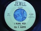 NORTHERN SOUL / R&B 45 OLA V. HARPER - I WANNA WEEP orig JEWEL