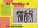 BRIAN POOLE Someone Someone Orig. D Sweden Decca PS Single 1965