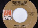 Northern Soul 45 ROBERT JOHN Raindrops, Love And Sunshine A&M HEAR