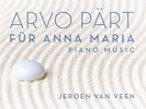 Jeroen van Veen - Arvo Pärt: Für Anna Maria - Complete Piano Music