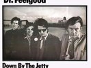 ** DR. FEELGOOD  **  DOWN BY THE JETTY  **  MONO  **  ORIGINAL FIRST PRESSING