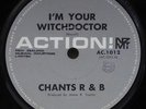 CHANTS R & B - I'M YOUR WITCHDOCTOR - 1966 NZ ACTION 45 - BEAT/GARAGE
