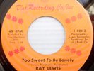 RAY LEWIS northern soul crossover 45 TOO SWEET TO BE LONELY sitting at home H268