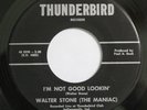 Walter Stone (The Maniac) - I'm Not Good Lookin' 45 Rockabilly Thunderbird HEAR