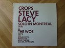 STEVE LACY - CROPS, SOLO IN MONTREAL+ THE WOE. QUARK RECORDS