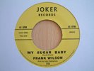 FRANK WILSON / MY SUGAR BABY / JOKER RECORDS..M -..WIGAN CASINO..NORTHERN SOUL