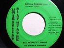 GONNA CHANGE-TRIPLETT TWINS ON MAGIC TOUCH RARE NORTHERN 45-HEAR