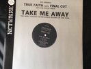 TRUE FAITH WITH FINAL CUT AKA THE PIN UP GIRLS - TAKE ME AWAY 12 INCH VINYL