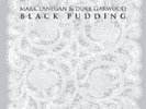 MARK LANEGAN & DUKE GARWOOD - BLACK PUDDING  (VINYL LP)  ROCK & POP  NEW