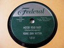 Young John Watson 78 RPM Motor Head Baby/ Sad Fool Federal 12131
