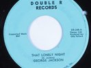 Crossover Soul 45 GEORGE JACKSON That Lonely Night DOUBLE R HEAR