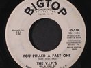 V.I.P.'S: You Pulled A Fast One / Flashback 45 (dj, glossy plays stronger, slig
