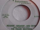 THE FULLER BROTHERS   MOANIN', GROANIN', AND CRYIN' ** US KEYMEN 45