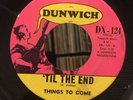 THINGS TO COME 45 Til The End / Im Not Talkin DUNWICH  PSYCH GARAGE