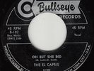 EL CAPRIS - Bullseye 102 - Oh But She Did - 1956 DOO-WOP 45 VG+ (original)
