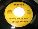 MICKEY WHIGHAM Nothing Can Go Wrong 45 7
