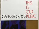 GALAXIE 500 This Is Our Music LP ROUGH TRADE 1990 UK orig ROUGH 156 UK SELLER