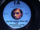RARE 1966 MONO = 13Th FLOOR ELEVATORS = YOU'RE GONNA MISS ME (45) PSYCH GARAGE