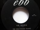 HOLLYWOOD FLAMES 45 So Good / Theres something on your mind EBB doowop Ws1580