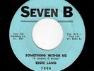 POPCORN/SOUTHERN SOUL-EDDIE LANG-SEVEN B 7006-SOMETHING WITHIN ME/THE LOVE I HAV