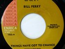 BILL PERRY 45 Things Have Got to.../Got to Make Her... ENRICA soul VG+ jr1197
