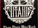 TITANIC – THEN THERE WAS ROCK – WHITE LIGHTNING RECORDS 1985 RARE METAL SEAD
