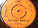 CHAPTER FIVE-YOU CAN'T MEAN IT/ ANYTHING YOU DO IS ALRIGHT- UK CBS GRAIL