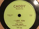 THE DOTS--I LOST YOU/JOHNNY 78RPM      VG+ CADDY 107-AA