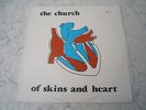 THE CHURCH - OF SKINS AND HEART