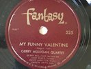 Gerry Mulligan Quartet W/ Chet Baker 78 RPM Fantasy 525 MY FUNNY VALENTINE