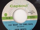 FOUR MINTS-'YOU WANT TO COME BACK/ YOU'RE MY DESIRE-CAPSOUL CS 28, VG
