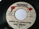 Gary Brown And The Chants - Would You Laugh At Me (Soul Funk 45) Brownie