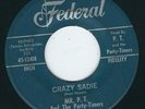 R&B Rocker Mr P. T. & The Party-Timers FEDERAL 12418 Crazy Sadie / Aunt Susie ?