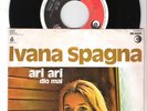 IVANA SPAGNA=45 GIRI RARISSIMO= ARI ARI-DIO MAI= G-EX-ITA-1972-BIL. CONTI