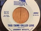 JOHNNY WYATT northern soul 45 This Thing Called Love / Concern   Bronco