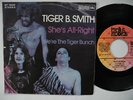 TIGER B. SMITH She's All-Right / We're The Tiger Bunch 45 7