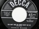 Charlie Walker, Tell Her Lies and Feed Her Candy - You Don't Need, Decca 9-29154