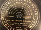 Mont Ward 8029  Uncle Dave Macon DON'T GET WEARY 78 rpm COUNTRY 1934 V++ GENNETT
