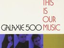 GALAXIE 500-THIS IS OUR MUSIC VINYL LP NUOVO