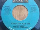 ARTHUR FREEMAN northern soul 45 Played Out Play Girl / Here I Am   Excello DJ