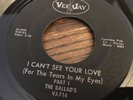 THE BALLADS - I CAN’T SEE YOUR LOVE (For The Tears In My Eyes) -Northern Soul 45