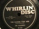 THE CHANNELS - THE CLOSER YOU ARE / NOW YOU KNOW  78  RARE DOO WOP VG+